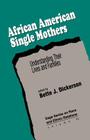 African American Single Mothers: Understanding Their Lives and Families By Bette J. Dickerson (Editor) Cover Image