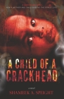 A Child of A Crack Head By Kelly J. Klem (Editor), Shameek A. Speight Cover Image