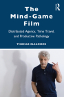 The Mind-Game Film: Distributed Agency, Time Travel, and Productive Pathology By Thomas Elsaesser Cover Image