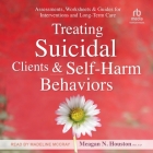 Treating Suicidal Clients & Self-Harm Behaviors: Assessments, Worksheets & Guides for Interventions and Long-Term Care By Sap, Madeline McCray (Read by) Cover Image