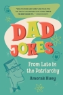 Dad Jokes from Late in the Patriarchy By Amorak Huey Cover Image