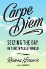 Carpe Diem: Seizing the Day in a Distracted World By Roman Krznaric Cover Image