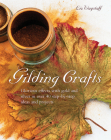 Gilding Crafts: Glorious Effects with Gold and Silver in Over 40 Step-By-Step Ideas and Projects Cover Image