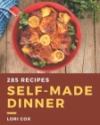 285 Self-made Dinner Recipes: A Dinner Cookbook from the Heart! By Lori Cox Cover Image