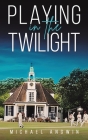 Playing in the Twilight By Michael Angwin Cover Image