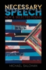 Necessary Speech: New & Selected Poems By Michael Salcman Cover Image