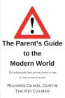 The Parent's Guide to the Modern World: The indispensable book for every parent of teens or soon to be teens By Richard Daniel Curtis Cover Image