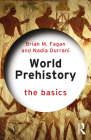 World Prehistory: The Basics By Brian M. Fagan, Nadia Durrani Cover Image