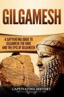 Gilgamesh: A Captivating Guide to Gilgamesh the King and the Epic of Gilgamesh Cover Image