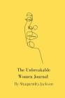 The Unbreakable Women Journal By Shaquendra Jackson Cover Image