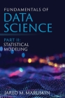 Fundamentals of Data Science Part II: Statistical Modeling By Jared M. Maruskin Cover Image