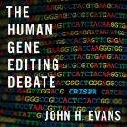 The Human Gene Editing Debate By John H. Evans, Victor Bevine (Read by) Cover Image