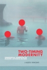 Two-Timing Modernity: Homosocial Narrative in Modern Japanese Fiction (Harvard East Asian Monographs #352) By J. Keith Vincent Cover Image