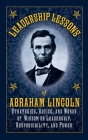 Leadership Lessons of Abraham Lincoln: Strategies, Advice, and Words of Wisdom on Leadership, Responsibility, and Power Cover Image