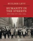 Builder Levy: Humanity in the Streets: New York City 1960s-1980s By Builder Levy (Photographer), Deborah Willis (Foreword by) Cover Image