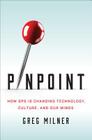 Pinpoint: How GPS Is Changing Technology, Culture, and Our Minds By Greg Milner Cover Image