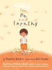 You, Me and Empathy: Teaching children about empathy, feelings, kindness, compassion, tolerance and recognising bullying behaviours By Sofia Cardoso (Illustrator), Jayneen Sanders Cover Image