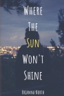 Where the Sun Won't Shine By Brianna North Cover Image