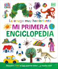 La oruga muy hambrienta (The Very Hungry Caterpillar's Very First Encyclopedia): Mi primera enciclopedia By DK Cover Image