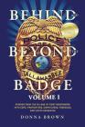 Behind and Beyond the Badge: Stories from the Village of First Responders with Cops, Firefighters, Dispatchers, Forensics, and Victim Advocates Cover Image