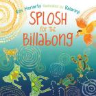 Splosh for the Billabong By Ros Moriarty, Balarinji (Illustrator) Cover Image