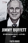 Jimmy Buffett: Beyond Margaritaville - A Life Well Lived By Faith Riggs Cover Image