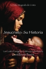 Jesucristo: Su Historia: La Vida Integrada de Cristo... Los Cuatro Evangelios Como una Historia Cover Image