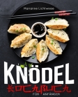 Knödel-Kochbuch für Anfänger: 365 Tage lang unkomplizierte, hausgemachte Rezepte Eine Schritt-für-Schritt-Leitfaden für perfekte Knödel By Marianne Lichtwiese Cover Image