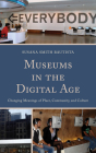 Museums in the Digital Age: Changing Meanings of Place, Community, and Culture Cover Image