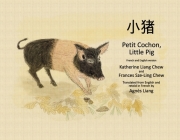 Petit Cochon, Little Pig: French and English Version By Katherine Liang Chew, Frances Sze-Ling Chew (Illustrator), Agnès Liang (Translated by) Cover Image