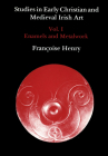 Studies in Early Christian and Medieval Irish Art, Volume I: Enamel and Metalwork By Francoise Henry Cover Image