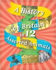 A History of Britain in 12... Assorted Animals Cover Image