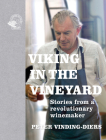 Viking in the Vineyard: Stories from a Revolutionary Winemaker By Peter Vinding-Diers Cover Image