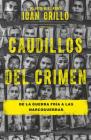 Caudillos del crimen / Gangster Warlords: Drug Dollars, Killing Fields, and the New Politics of Latin America By Ioan Grillo Cover Image