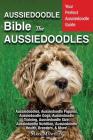 Aussiedoodle Bible And Aussiedoodles: Your Perfect Aussiedoodle Guide Aussiedoodles, Aussiedoodle Puppies, Aussiedoodle Dogs, Aussiedoodle Training, A By Mark Manfield Cover Image