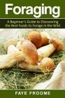 Foraging: A beginner's guide to discovering the best foods to forage in the wild Cover Image