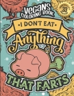 Vegans Coloring Book: I Don'T Eat Anything That Farts: Vegan People Sayings Colouring Gift Book For Adults (Vegans Snarky Gag Gift Book) By Snarky Adult Coloring Books Cover Image