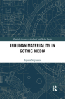 Inhuman Materiality in Gothic Media (Routledge Research in Cultural and Media Studies) By Aspasia Stephanou Cover Image