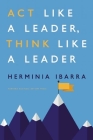 Act Like a Leader, Think Like a Leader By Herminia Ibarra Cover Image