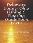 Delaware County Ohio Fishing & Floating Guide Book Part 1: Complete fishing and floating information for Delaware County Ohio Part 1 from Alum Creek t Cover Image