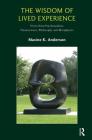 The Wisdom of Lived Experience: Views from Psychoanalysis, Neuroscience, Philosophy and Metaphysics By Maxine K. Anderson Cover Image