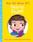Have You Heard of Harry Styles?: Sing, play, and perform with Harry! By Editors of Silver Dolphin Books, Una Woods (Illustrator) Cover Image