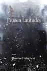 Frozen Latitudes By Therese Halscheid Cover Image