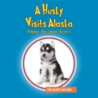 A Husky Visits Alaska: Puppy Passport Series By The Albitz Sisters Cover Image