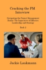 Cracking the PM Interview Book 2: Navigating the Project Management Realm: The Imperative of Effective Leadership and Strategy By Jackie Laakmann Cover Image
