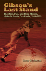 Gibson's Last Stand: The Rise, Fall, and Near Misses of the St. Louis Cardinals, 1969-1975 (Sports and American Culture) By Doug Feldmann Cover Image