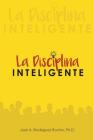 La Disciplina Inteligente. By Roberto Marrero Gratacos Ph. D. (Introduction by), Jose a. Rodriguez Roche Ph. D. Cover Image