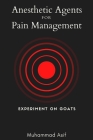 Anesthetic Agents for Pain Management - Experiment on Goats By Muhammad Asif Cover Image