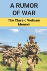 A Rumor Of War: The Classic Vietnam Memoir: Publishers Of Vietnam War Books By Elbert Nogueira Cover Image