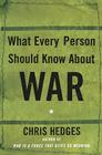 What Every Person Should Know About War By Chris Hedges Cover Image